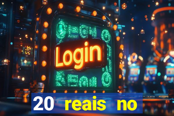 20 reais no cadastro bet